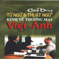 Cách dùng từ ngữ và thuật ngữ kinh tế thương mại Việt - Anh
