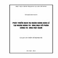 Phát triển dịch vụ ngân hàng bán lẻ tại Ngân hàng thương mại cổ phần công thương Việt Nam