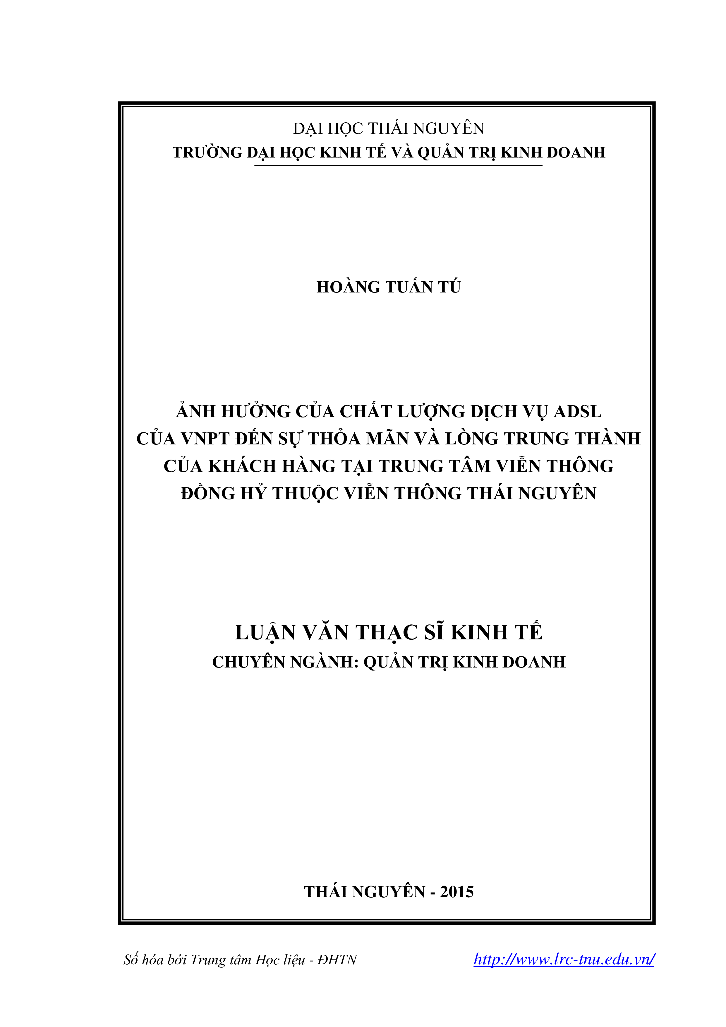 Ảnh hưởng của chất lượng dịch vụ ADSL của VNPT đến sự thỏa mãn và lòng trung thành của khách hàng tại Trung tâm Viễn thông Đồng Hỷ thuộc viễn thông Thái Nguyên