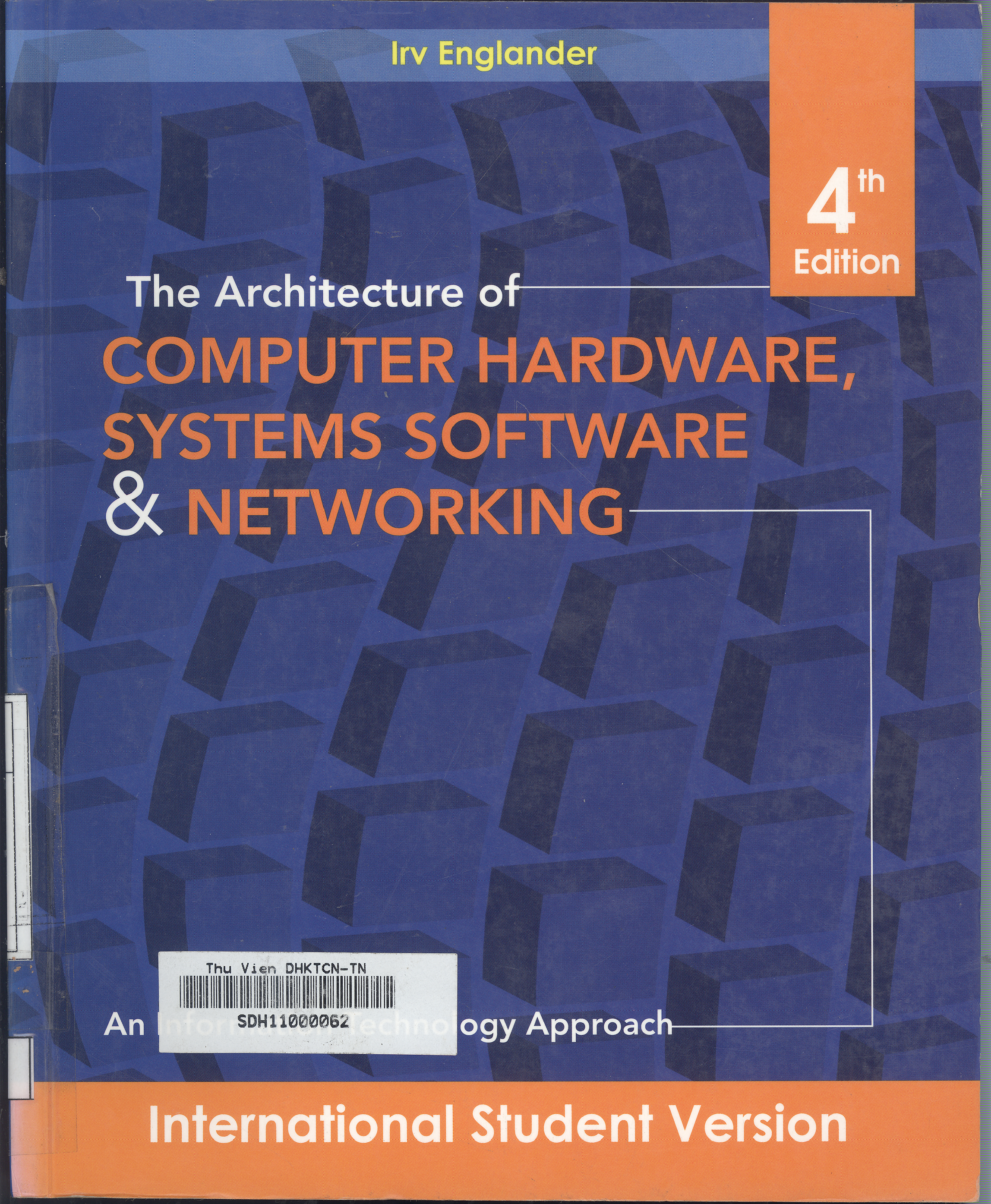 The architecture of computer hardware and systems software, and networking : an information technology approach