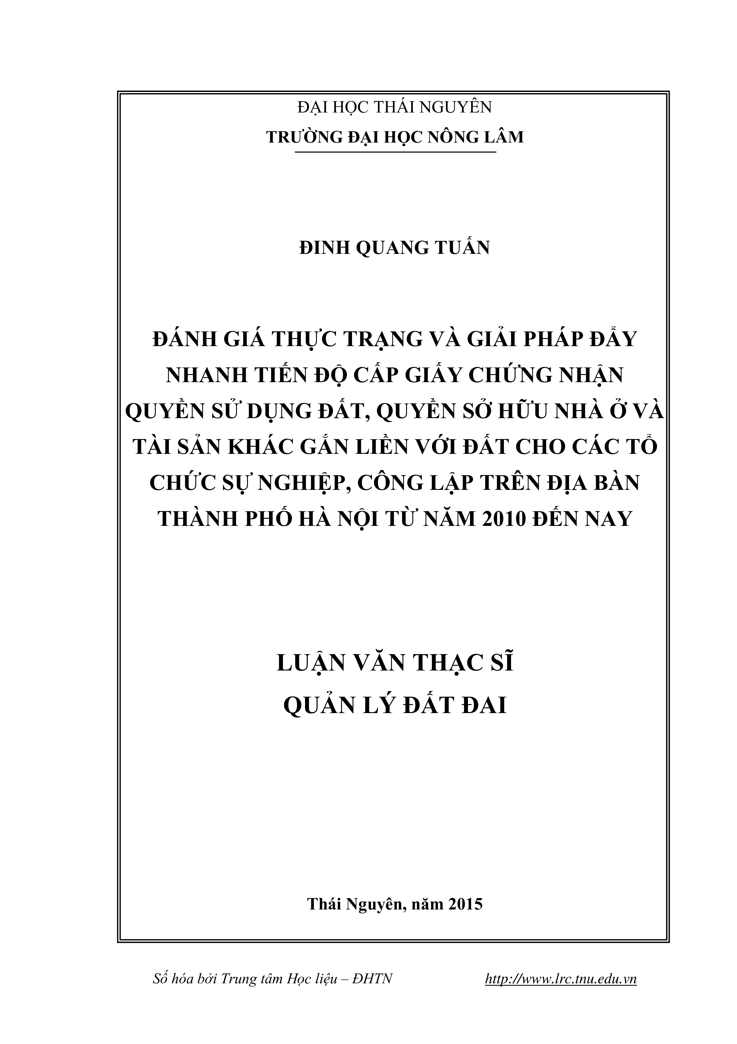 Đánh giá  thực trạng và giải pháp đẩy nhanh tiến độ cấp giấy chứng nhận quyền sử  dụng đất, quyền sở hữu nhà ở và tài sản khác gắn liền với đất cho các tổ  chức sự nghi p, c ng lập trên địa bàn Thành phố Hà Nội từ năm 2010  đến  nay