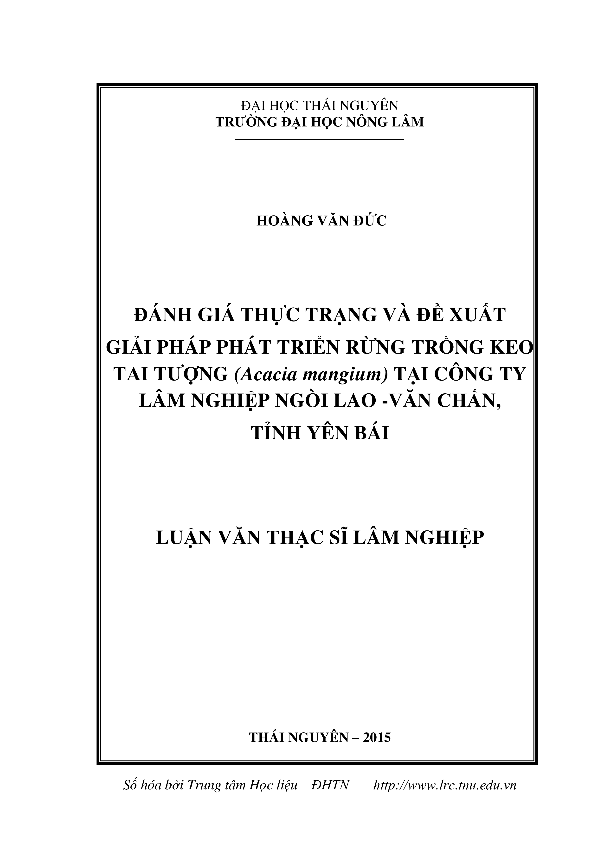 Đánh giá thực trạng và đề xuất giải pháp phát triển rừng trồng Keo tai  tượng  (Acacia mangium)  tại công ty Lâm nghiệp Ngòi Lao - Văn Chấn, tỉnh Yên Bái