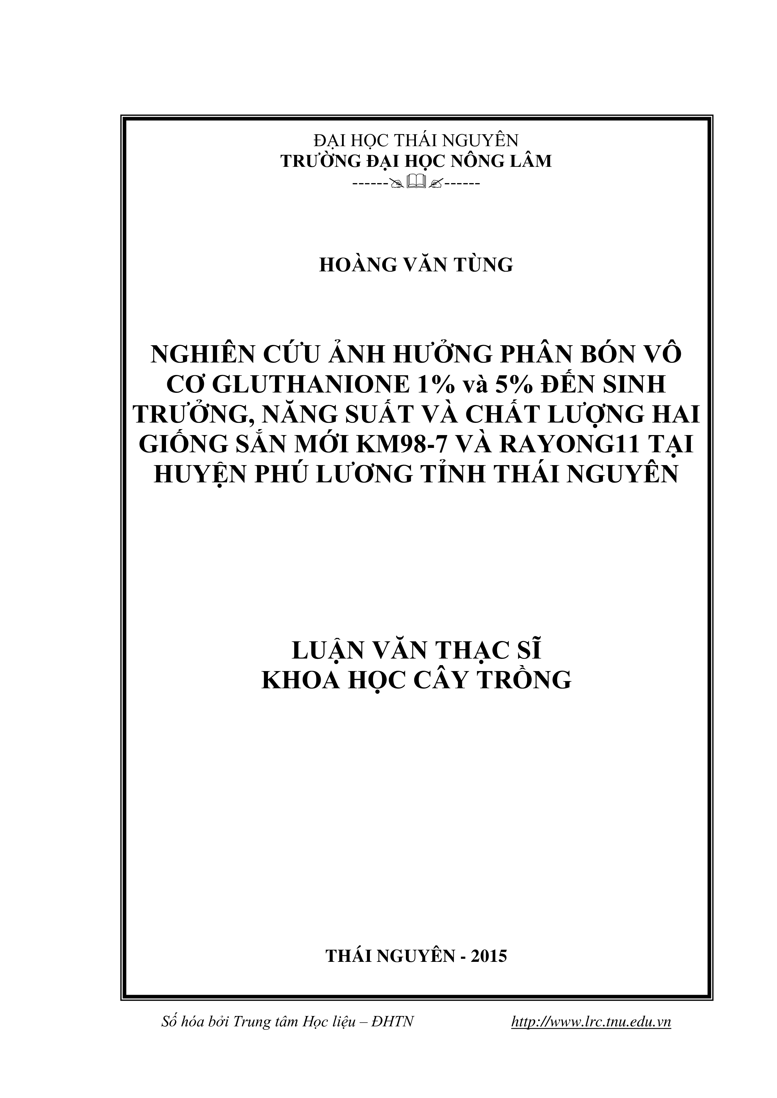 Nghiên cứu ảnh hưởng của phân bón vô cơ Gluthanione1% và 5%  đến  sinh trưởng, năng suất và chất lượng hai giống sắn mới KM98 -7 và  Rayong11 tại huyện Phú Lương tỉnh Thái Nguyên