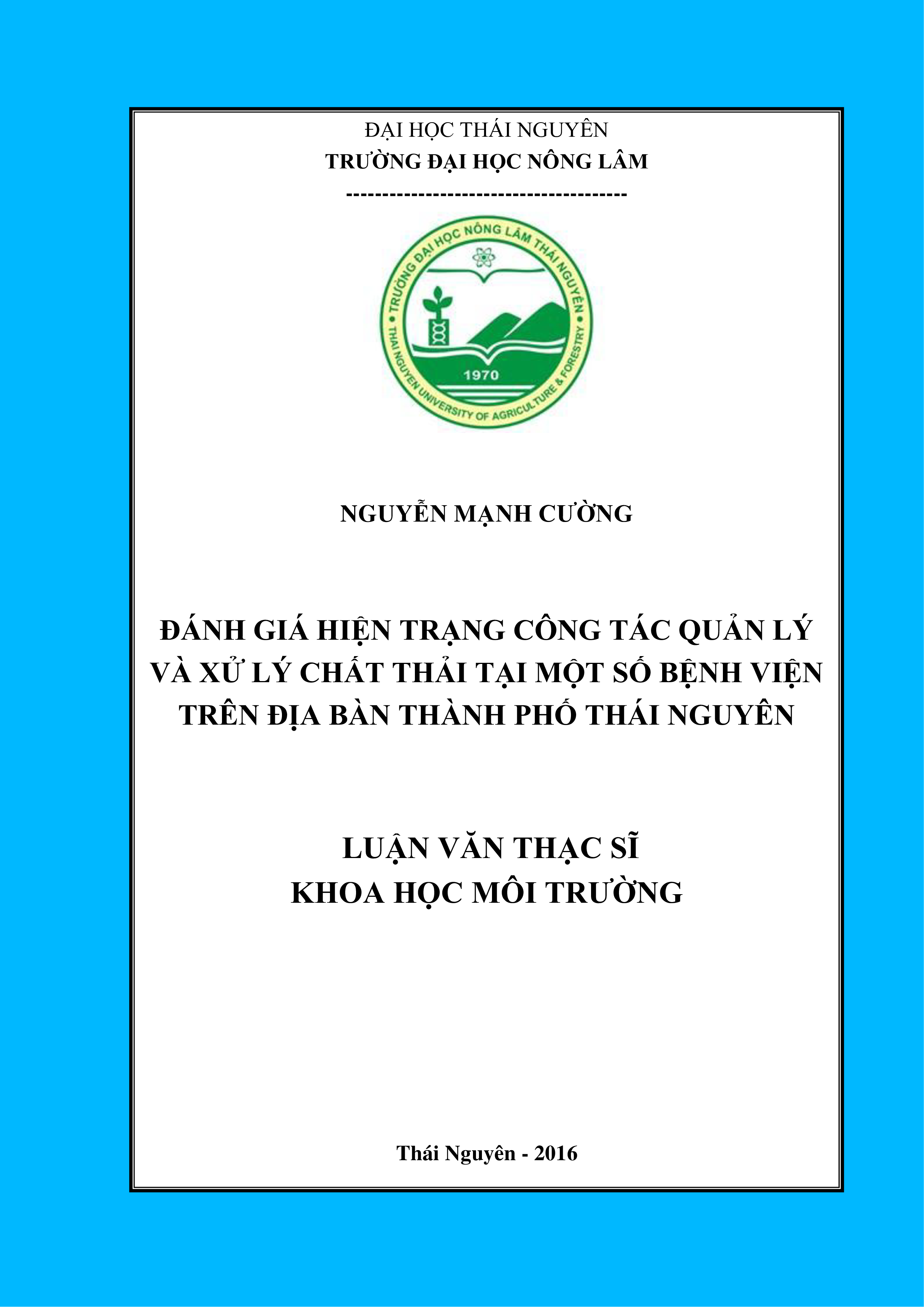 Đánh giá công tác  quản lý và xử lý chất  thải tại một số bệnh viện trên địa bàn thành phố Thái  Nguyên và đề xuất các giải pháp nâng cao hiệu quả quản lý