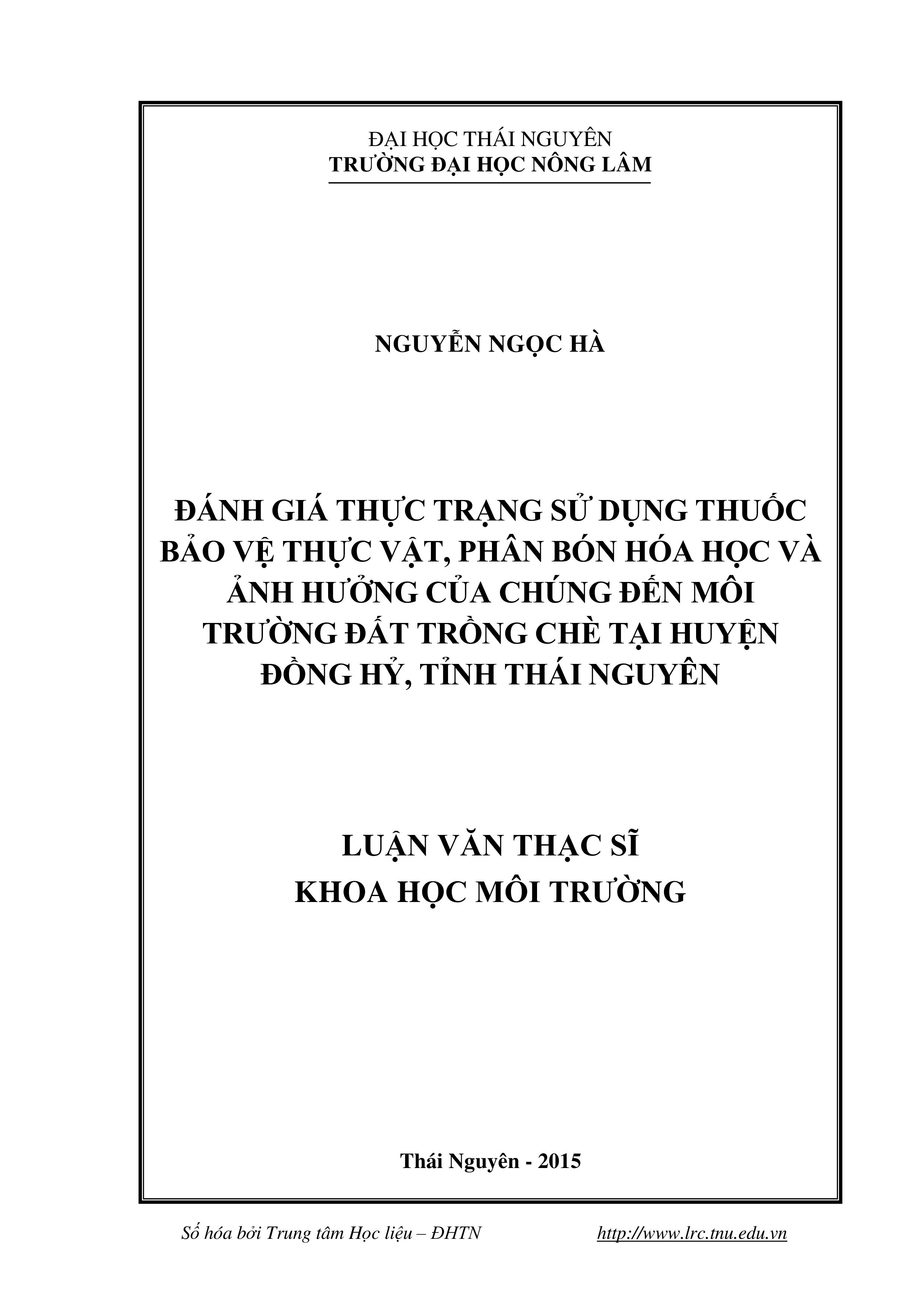 Đánh giá thực  trạng sử dụng thuốc bảo vệ thực vật, phân  bón hóa học và ảnh hưởng của  chúng đến môi trường đất trồng chè tại huyện Đồng Hỷ, tỉnh Thái Nguyên