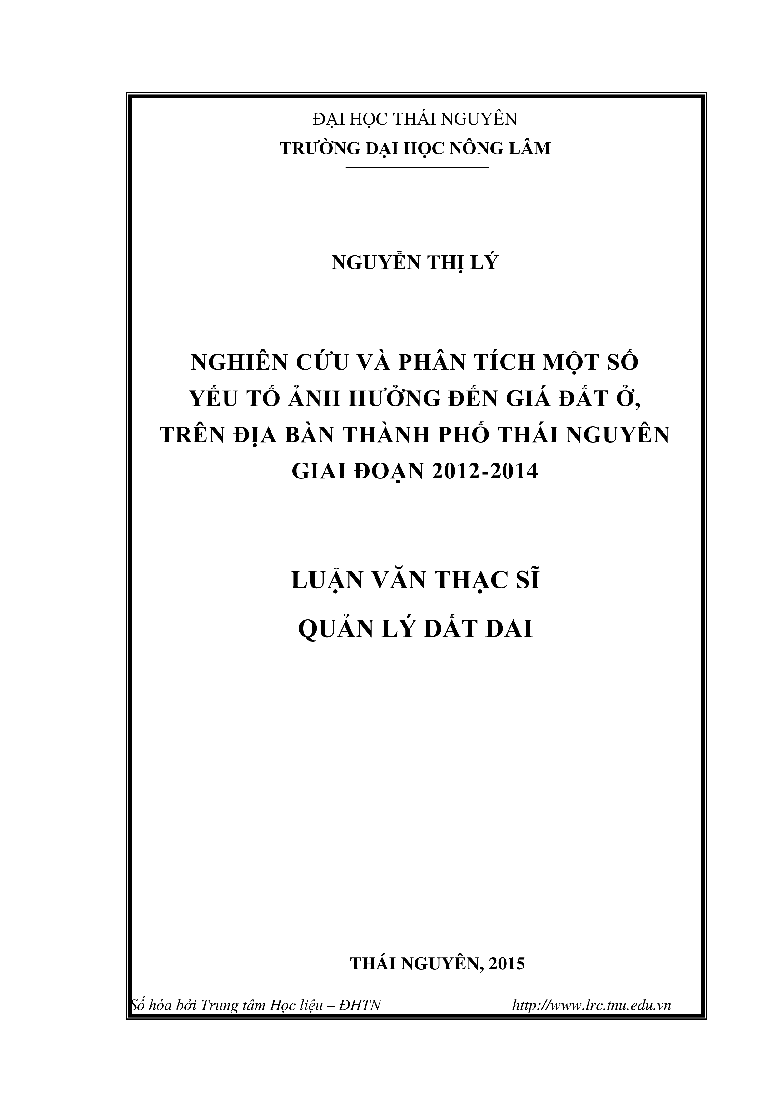 Nghiên cứu và phân tích một số yếu tố ảnh hưởng đến giá đất ở, trên địa bàn thành phố Thái Nguyên giai đoạn 2012-2014