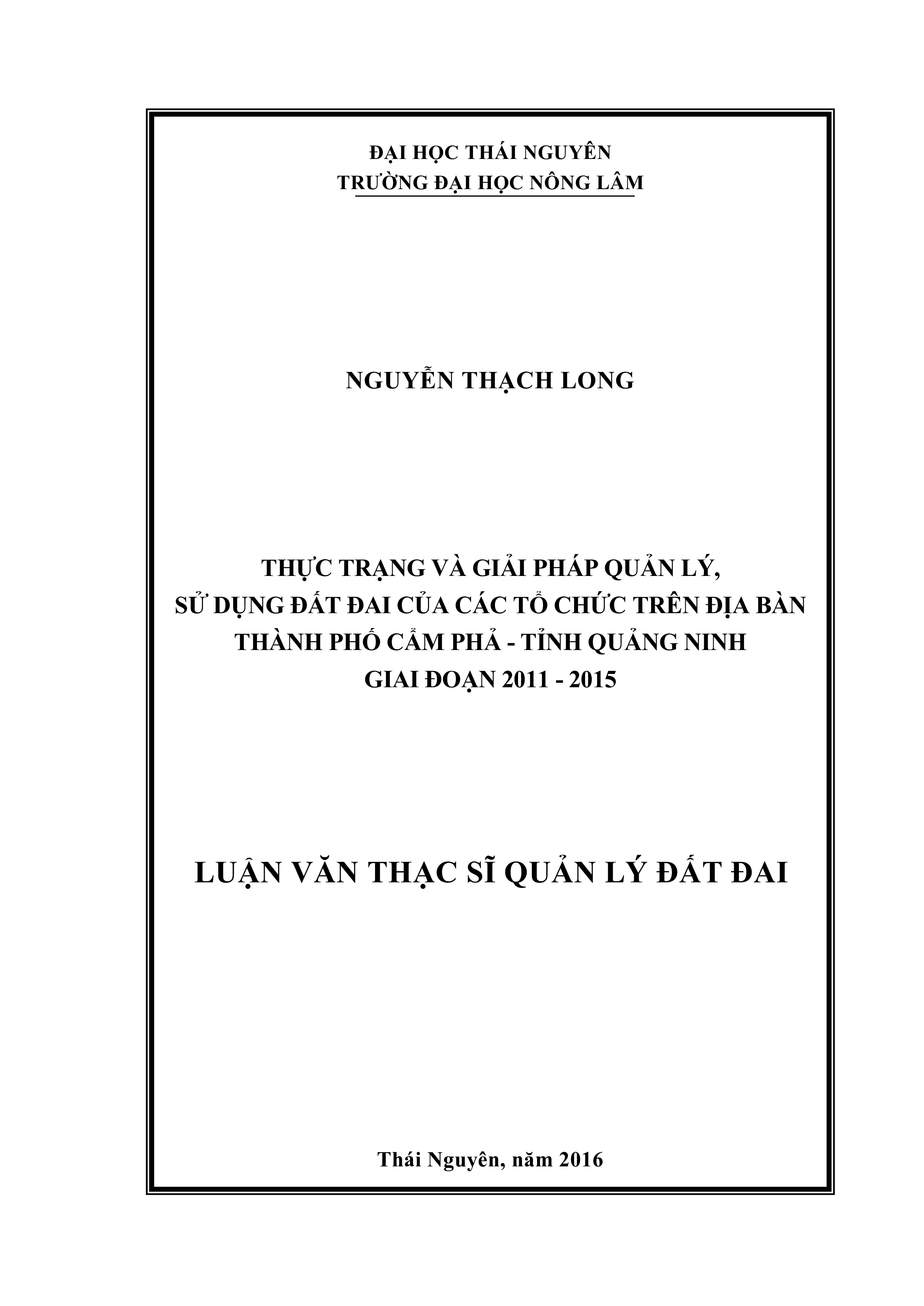 Thực trạng và giải pháp quản lý, sử dụng đất đai của các tổ chức  trên địa bàn thành phố Cẩm Phả  - tỉnh Quảng Ninh giai đoạn 2011  - 2015