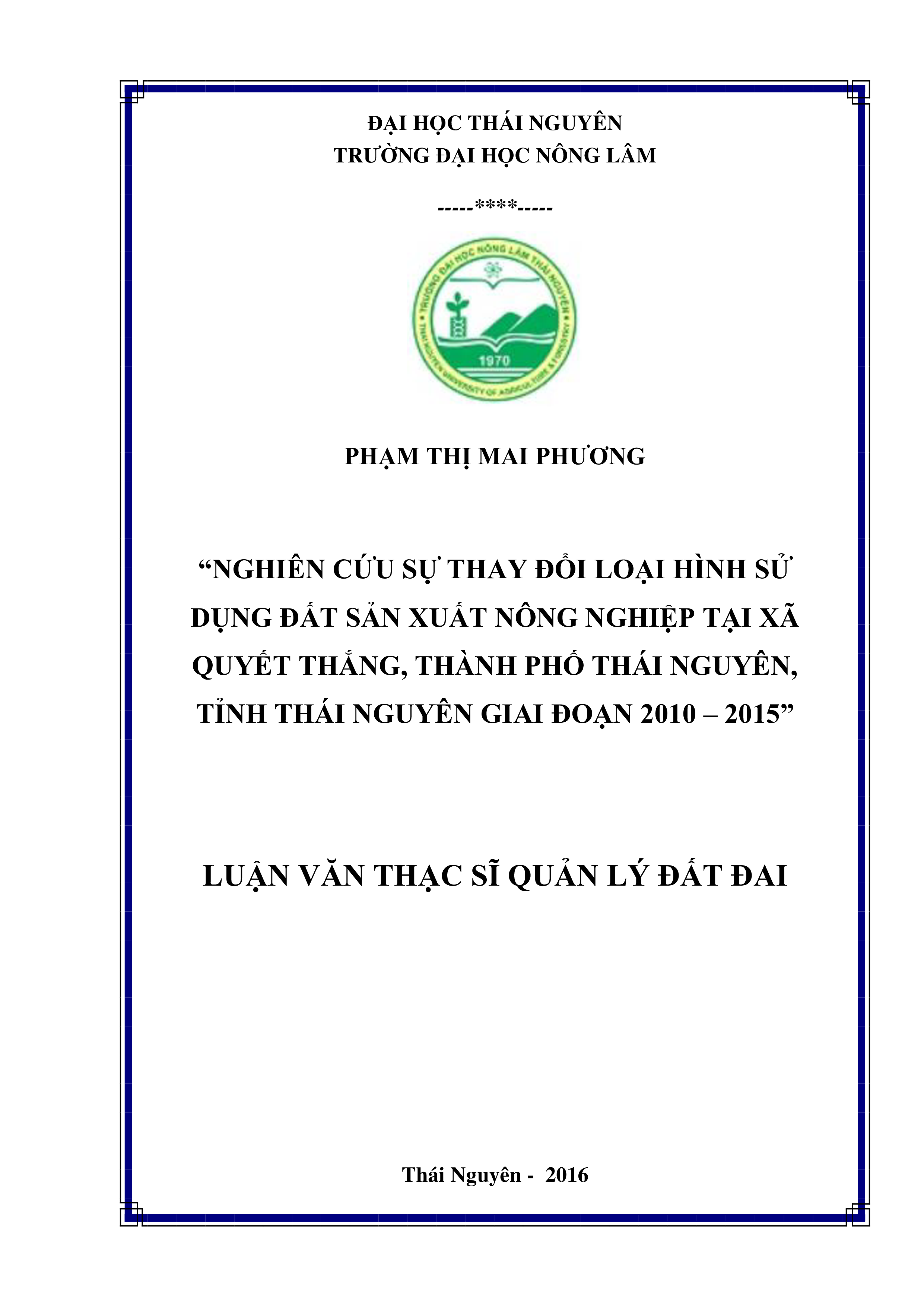 Nghiên cứu sự thay đổi loại hình sử dụng đất  sản xuất  nông nghiệp tại xã  Quyết Thắng, thành phố Thái Nguyên, Tỉnh Thái Nguyên  giai đoạn 2010  – 2015