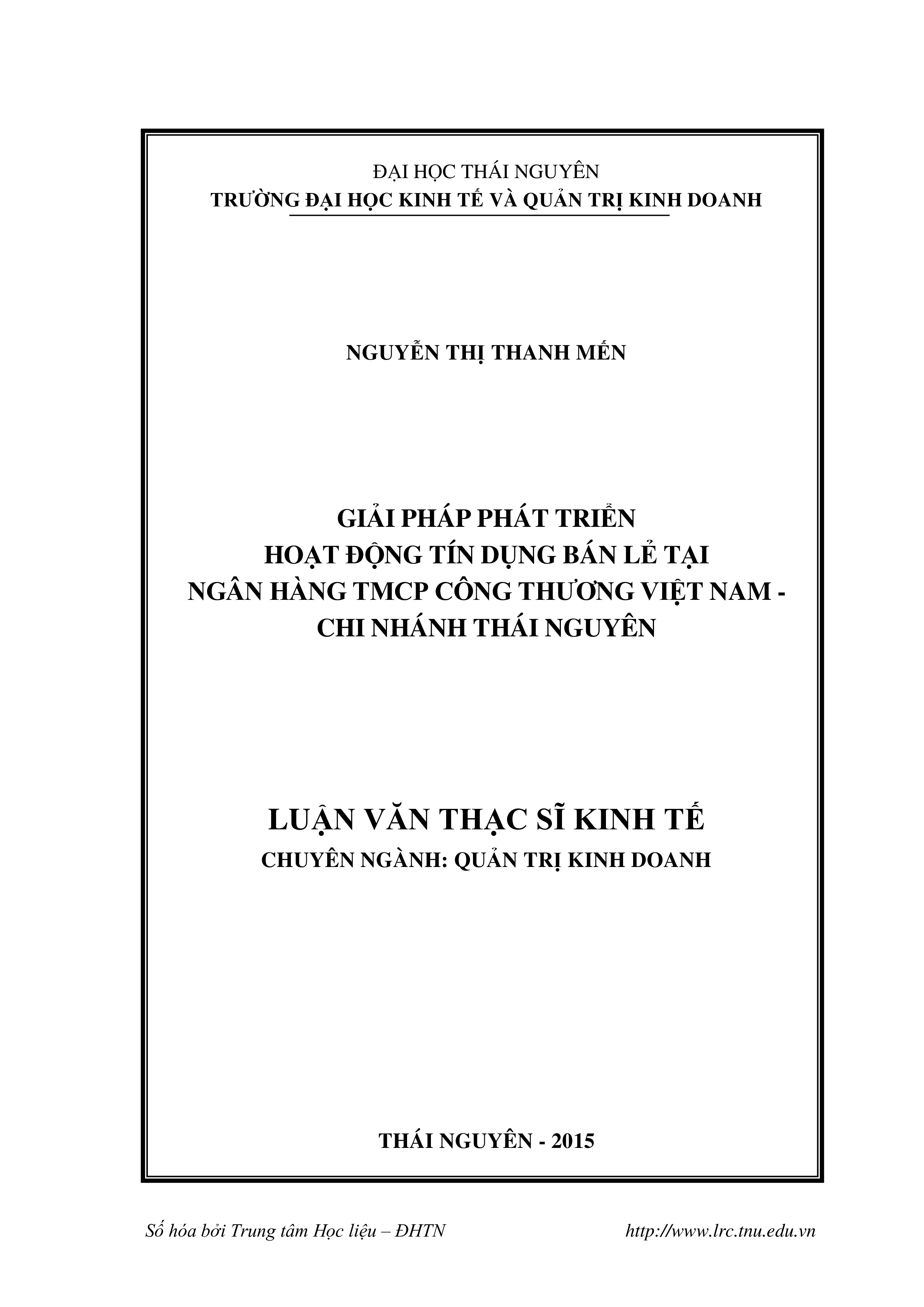 Giải pháp phát triển hoạt động tín dụng bán lẻ tại Ngân hàng TMCP Công thương Việt Nam - Chi nhánh Thái Nguyên