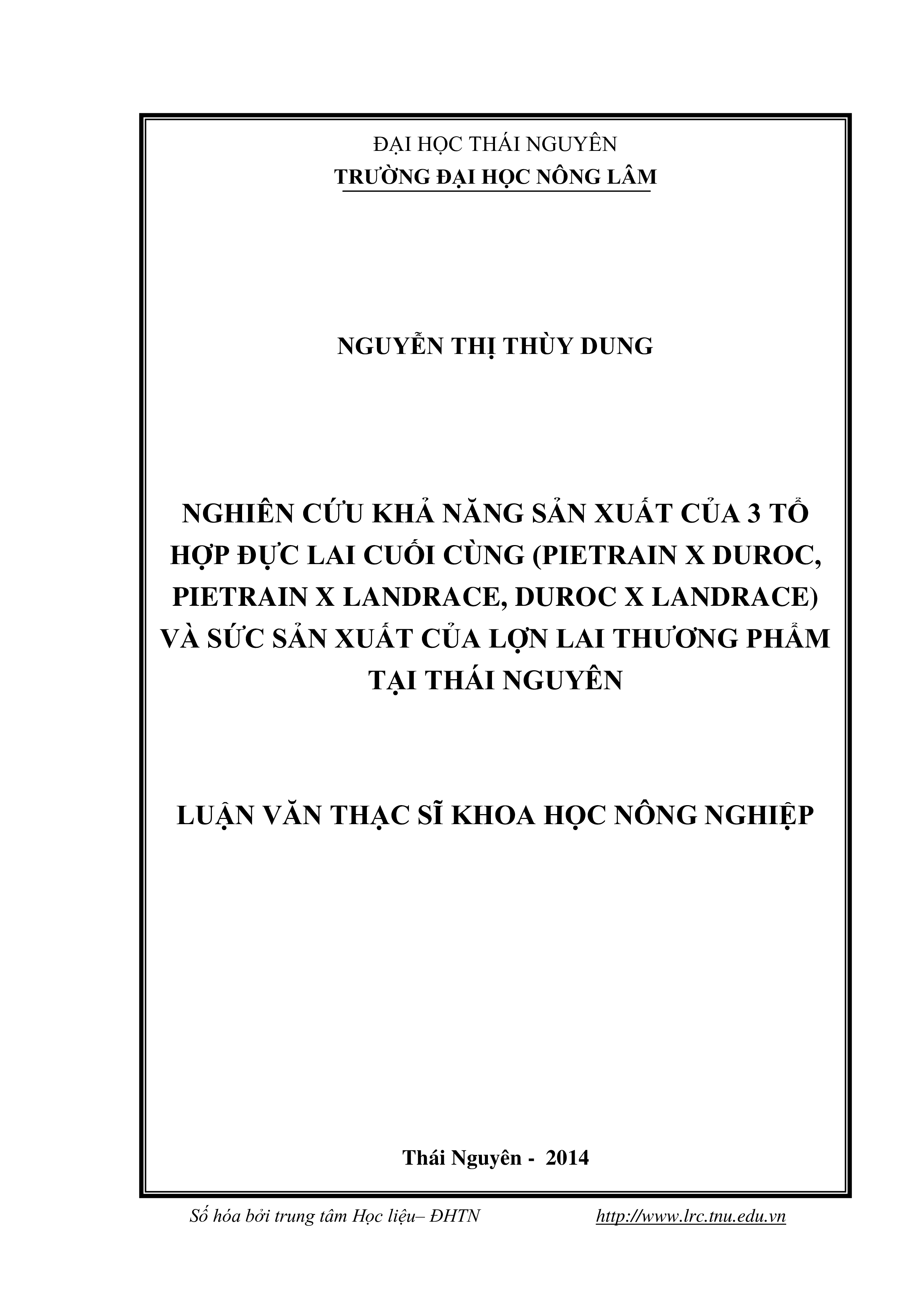 Nghiên cứu khả năng sản xuất của 3 tổ hợp đực lai cuối cùng (Pietrain x Duroc, Pietrain x Landrace, Duroc x Landrace) và sức sản xuất của lợn lai thương phẩm tại Thái Nguyên