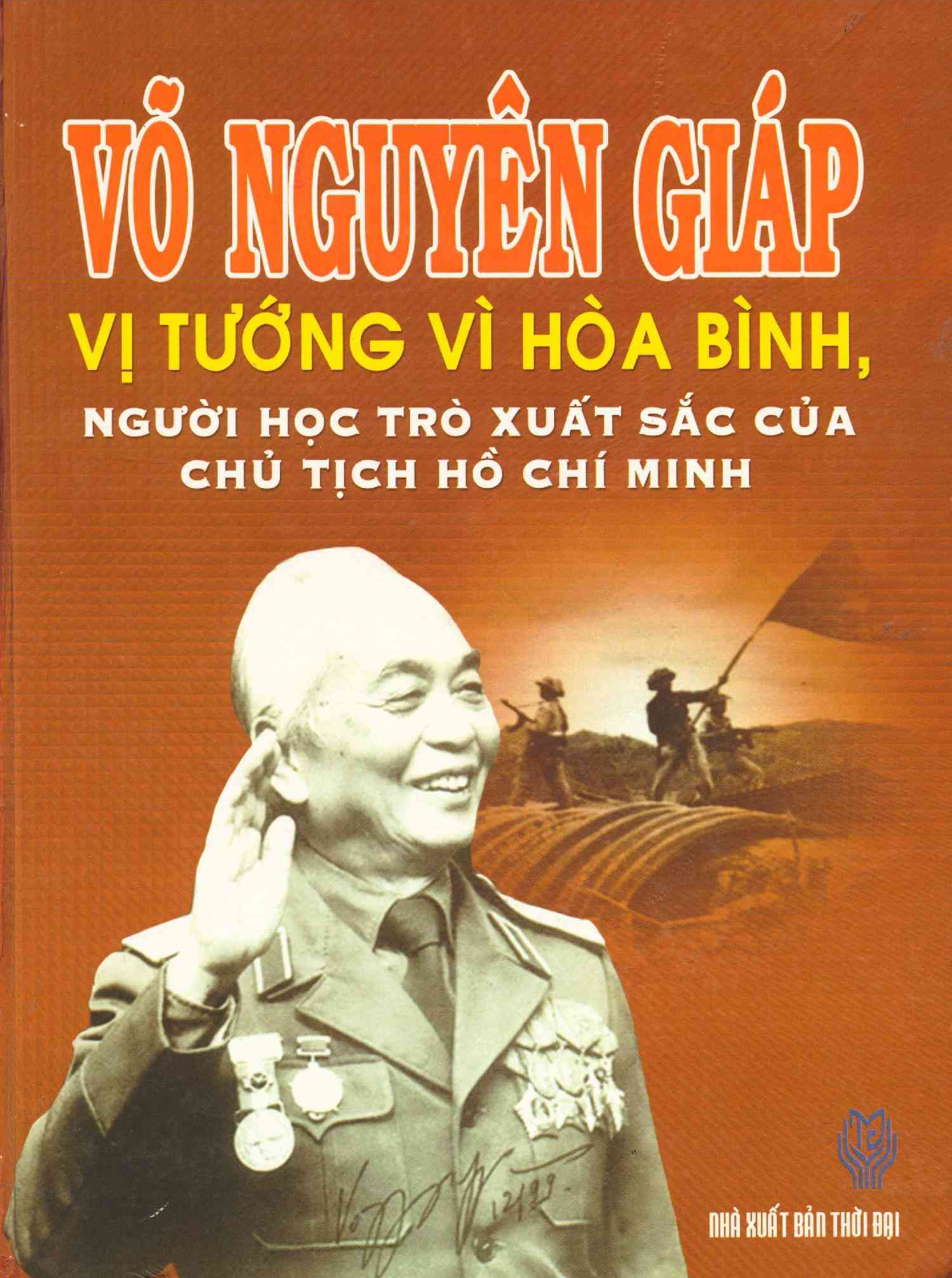 Võ Nguyên Giáp - vị tướng vì hòa bình người học trò xuất sắc của chủ tịch Hồ CHí Minh