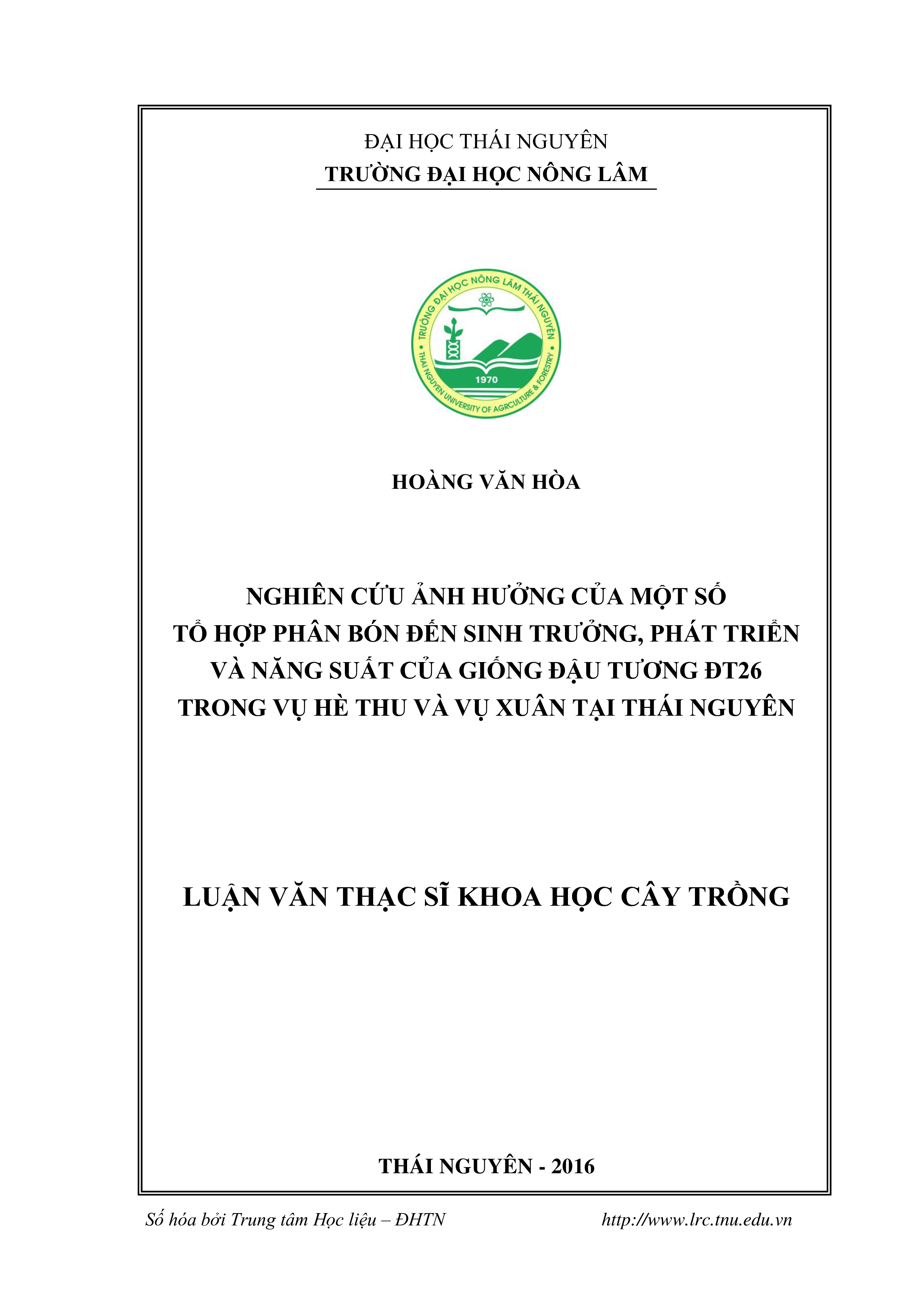 Nghiên cứu ảnh hưởng của một số tổ hợp phân bón đến sinh trưởng, phát triển và năng suất của giống đậu tương ĐT26 trong vụ Hè Thu và vụ Xuân tại Thái Nguyên